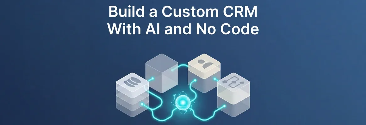How to Build a CRM Tool With AI in 2026: A Complete Guide