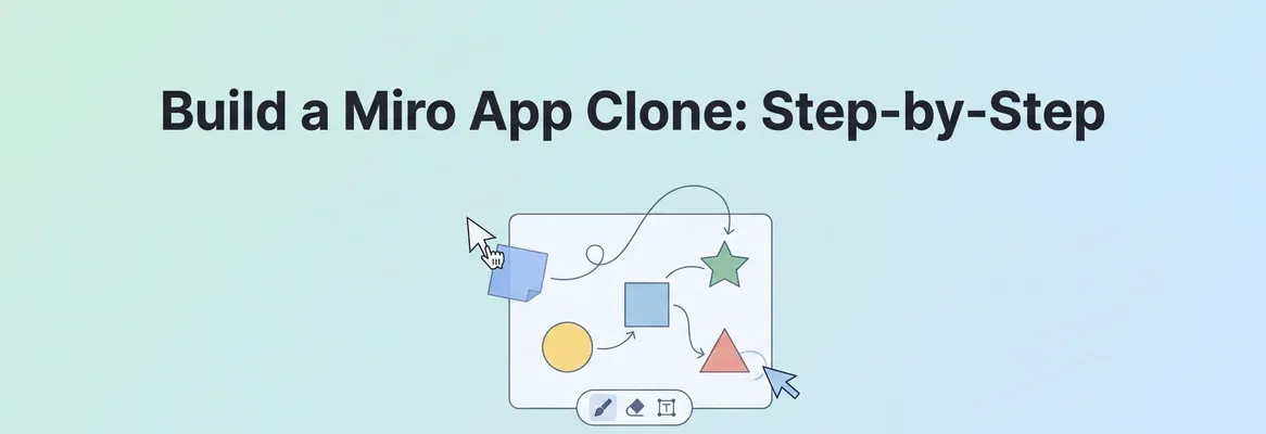 How to Build a Miro App Clone: Step-by-Step Guide