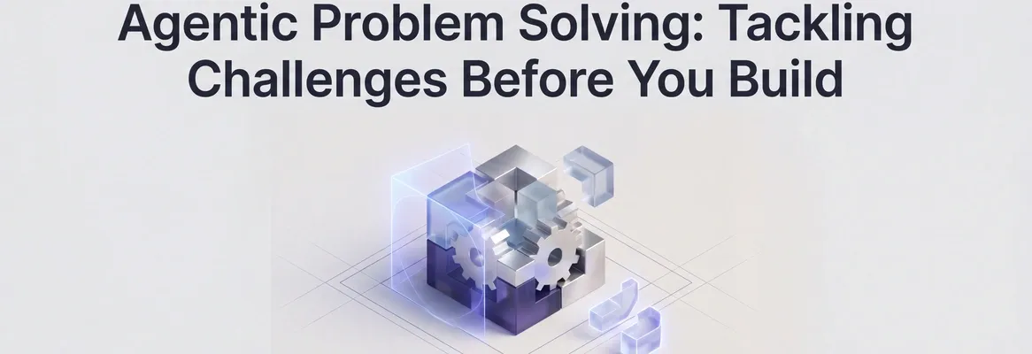 Agentic Problem Solving: How AI Agents Tackle Business Challenges Before You Build